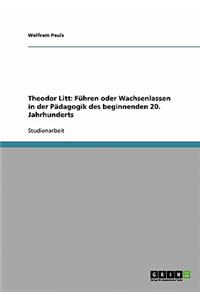 'fuhren Oder Wachsenlassen' Nach Theodor Litt. Padagogik Des Beginnenden 20. Jahrhunderts