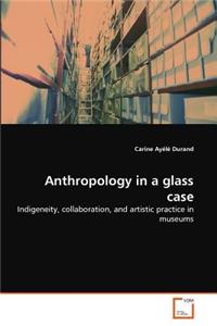 Anthropology in a glass case