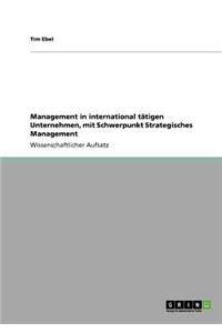 Management in international tätigen Unternehmen, mit Schwerpunkt Strategisches Management
