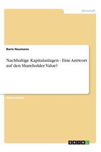 Nachhaltige Kapitalanlagen - Eine Antwort auf den Shareholder Value?