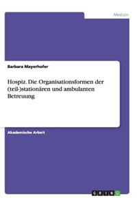 Hospiz. Die Organisationsformen der (teil-)stationären und ambulanten Betreuung