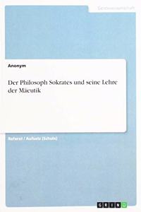 Der Philosoph Sokrates und seine Lehre der Mäeutik