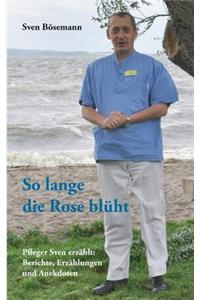 So lange die Rose blüht