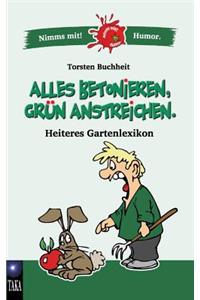 Alles betonieren, grün anstreichen