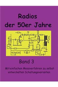 Radios der 50er Jahre Band 3: Mit einfachen Messverfahren zu selbst entwickelten Schaltungsvarianten