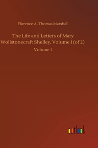 Life and Letters of Mary Wollstonecraft Shelley, Volume I (of 2)