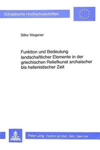 Funktion und Bedeutung landschaftlicher Elemente in der griechischen Reliefkunst archaischer bis hellenistischer Zeit