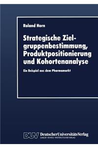 Strategische Zielgruppenbestimmung, Produktpositionierung Und Kohortenanalyse