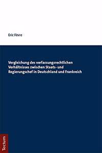 Vergleichung Des Verfassungsrechtlichen Verhaltnisses Zwischen Staats- Und Regierungschef in Deutschland Und Frankreich
