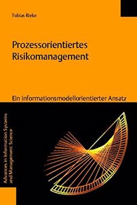 Prozessorientiertes Risikomanagement - Ein Informationsmodellorientierter Ansatz