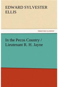 In the Pecos Country / Lieutenant R. H. Jayne