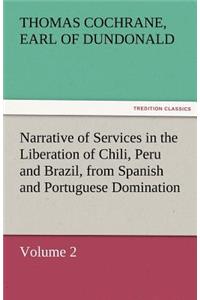 Narrative of Services in the Liberation of Chili, Peru and Brazil, from Spanish and Portuguese Domination, Volume 2