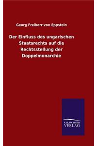 Der Einfluss des ungarischen Staatsrechts auf die Rechtsstellung der Doppelmonarchie