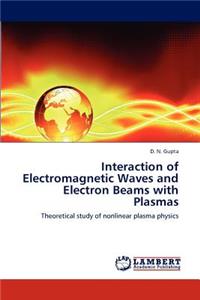 Interaction of Electromagnetic Waves and Electron Beams with Plasmas