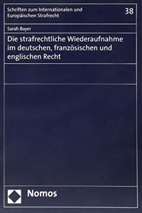 Die Strafrechtliche Wiederaufnahme Im Deutschen, Franzosischen Und Englischen Recht