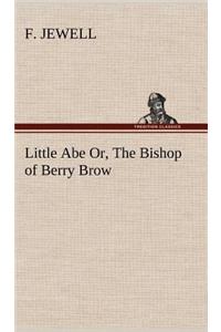 Little Abe Or, The Bishop of Berry Brow