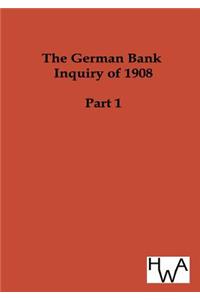 The German Bank Inquiry of 1908