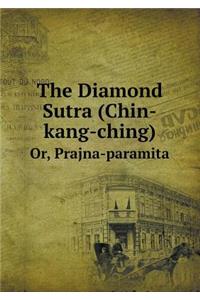 The Diamond Sutra (Chin-Kang-Ching) Or, Prajna-Paramita