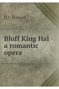Bluff King Hal a Romantic Opera