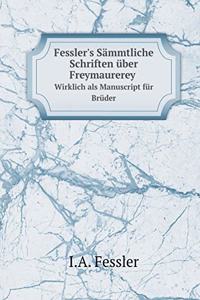 Fessler's Sämmtliche Schriften über Freymaurerey Wirklich als Manuscript für Brüder