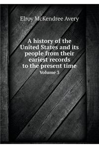 A History of the United States and Its People from Their Eariest Records to the Present Time Volume 3