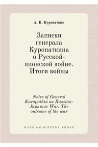 Notes of General Kuropatkin on Russian-Japanese War. the Outcome of the War