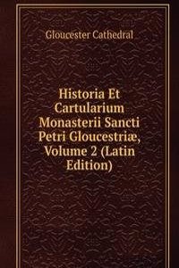 Historia Et Cartularium Monasterii Sancti Petri Gloucestriae, Volume 2 (Latin Edition)