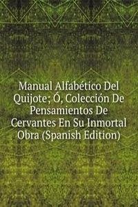 Manual Alfabetico Del Quijote; O, Coleccion De Pensamientos De Cervantes En Su Inmortal Obra (Spanish Edition)