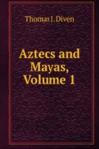 Aztecs and Mayas, Volume 1