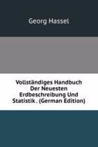 Vollstandiges Handbuch Der Neuesten Erdbeschreibung Und Statistik . (German Edition)