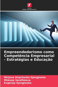 Empreendedorismo como Competência Empresarial - Estratégias e Educação