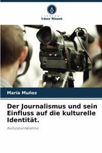 Der Journalismus und sein Einfluss auf die kulturelle Identität.
