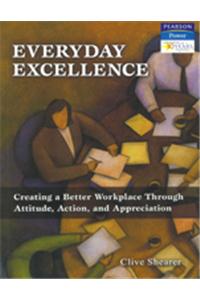 Everyday Excellence: Creating A Better Workplace Through Attitude, Action, And Appreciation