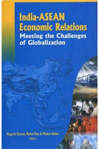India-ASEAN Economic Relation: Meeting the Challenges of Globalization (RIS)
