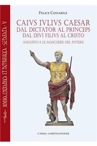 Caius Iulius Caesar. Dal Dictator Al Princeps