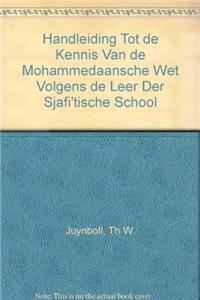 Handleiding tot de kennis van de Mohammedaansche wet volgens de leer der Sjāfi`tische school