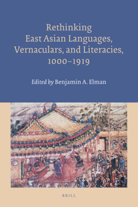 Rethinking East Asian Languages, Vernaculars, and Literacies, 1000-1919