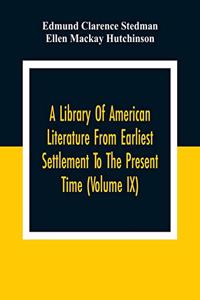 Library Of American Literature From Earliest Settlement To The Present Time (Volume Ix)