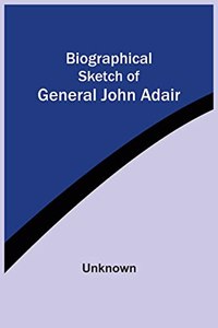 Biographical Sketch Of General John Adair