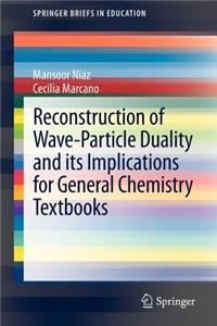 Reconstruction of Wave-Particle Duality and Its Implications for General Chemistry Textbooks