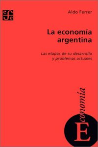 La Economia Argentina: Las Etapas De Su Desarrollo y Problemas Actuales