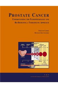 Prostate Cancer: Understanding the Pathophysiology and Re-Designing a Therapeutic Approach