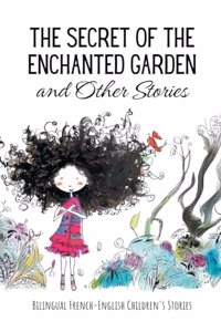 Secret of the Enchanted Garden and Other Stories