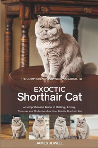 The Comprhensive Owners Handbook to Exoctic Shorthair Cat