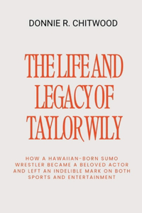 Life and Legacy of Taylor Wily