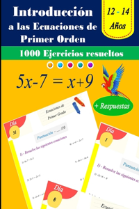 Introducción a las ecuaciones de primer orden: 1000 ejercicios resueltos: 12 - 14 Años