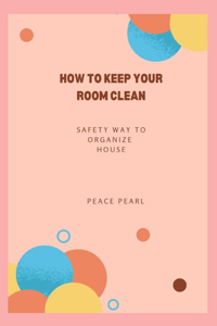 how to keep your room clean