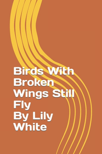 Birds With Broken Wings Still Fly