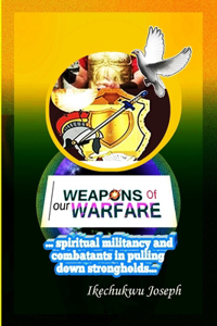 Weapons of Our Warfare