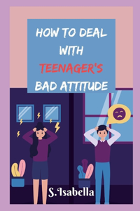How to deal with teenager's bad attitude